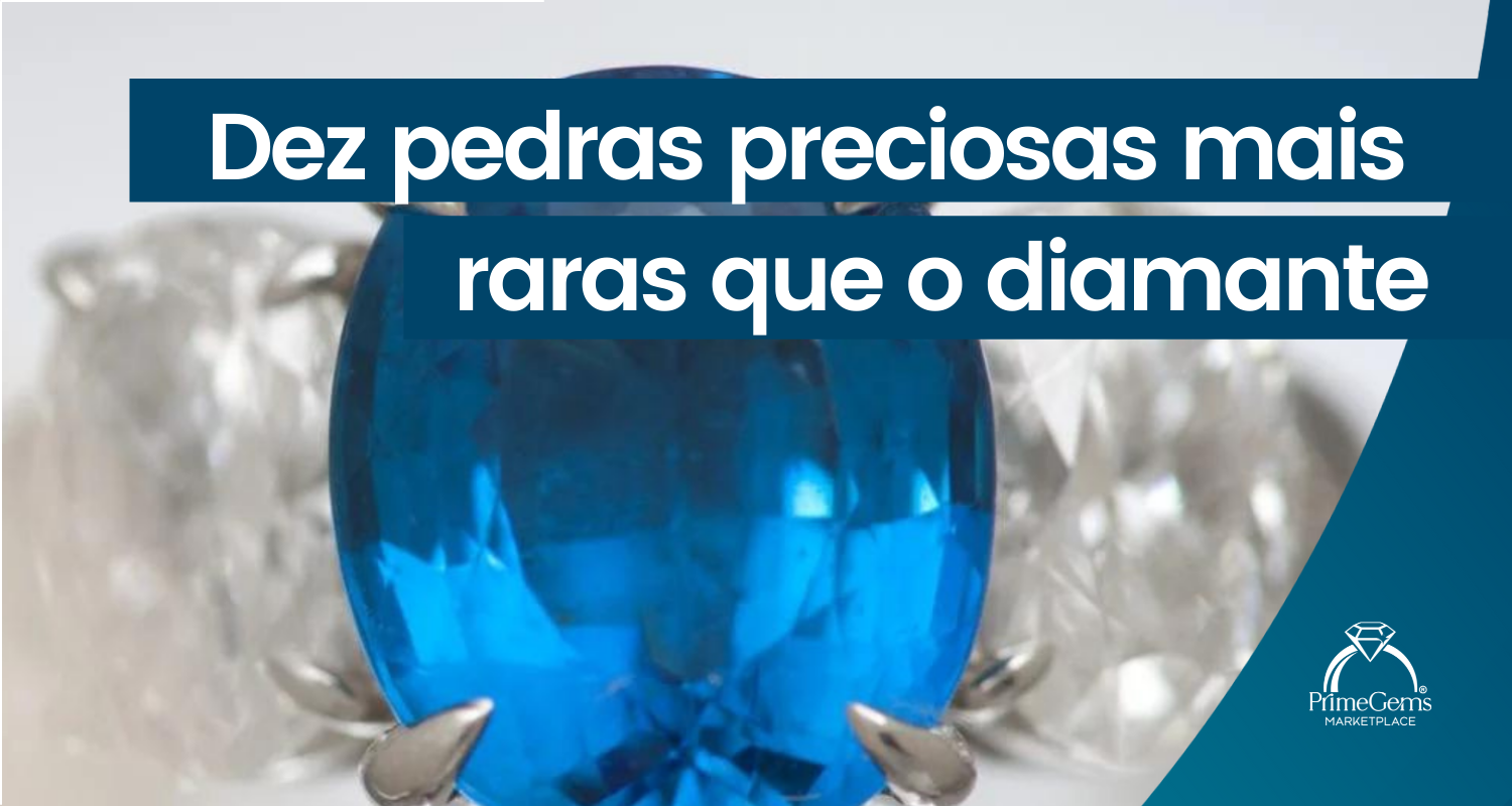 DEZ PEDRAS PRECIOSAS MAIS RARAS QUE O DIAMANTE